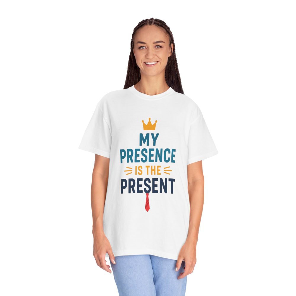 My Presence is the Present - Unisex Garment-Dyed T-Shirt - Gift for Dads, Birthdays, Celebrations