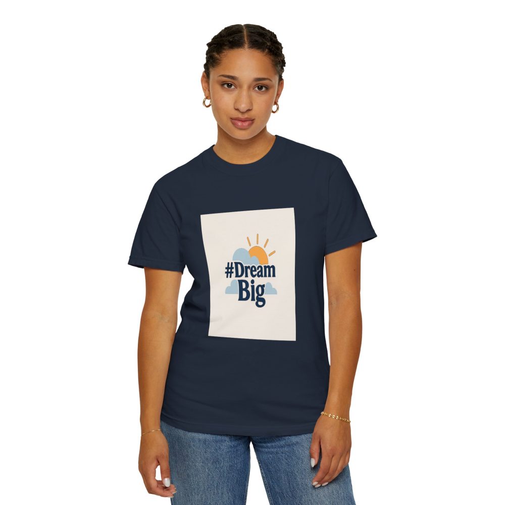 Dream Big - Unisex Garment-Dyed T-Shirt - Image 12