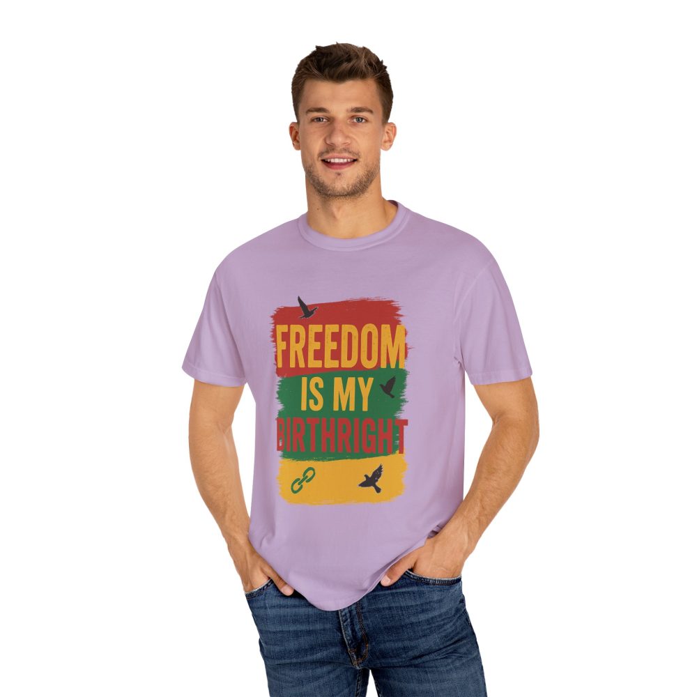 Freedom Is My Birth Right – Patriotic & Empowering Statement Design - Unisex Garment-Dyed T-Shirt - Image 29