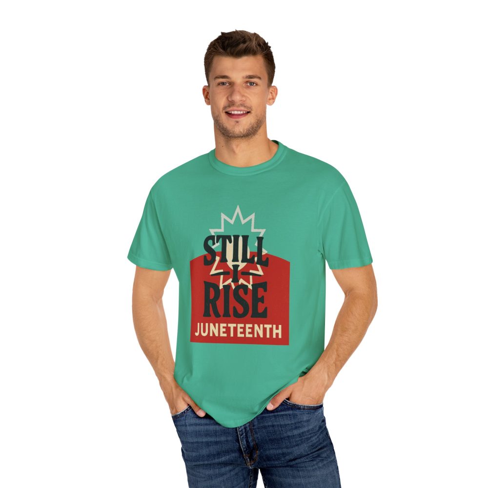 Juneteenth Unisex Garment-Dyed T-Shirt - Still Rise – Resilient and Empowering Quote Design - Image 5