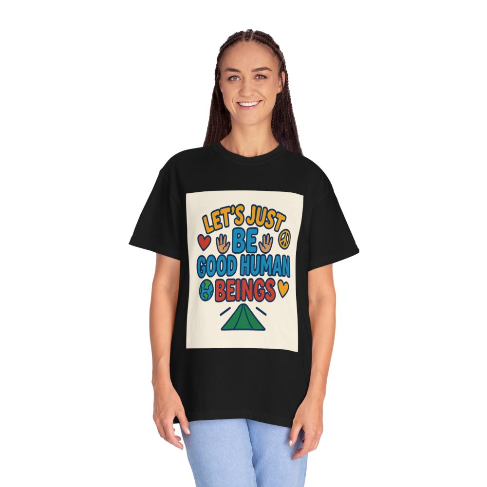 Let's Just Be Good Human Beings - T-Shirt - Garment-Dyed Peaceful Vibes - Image 14