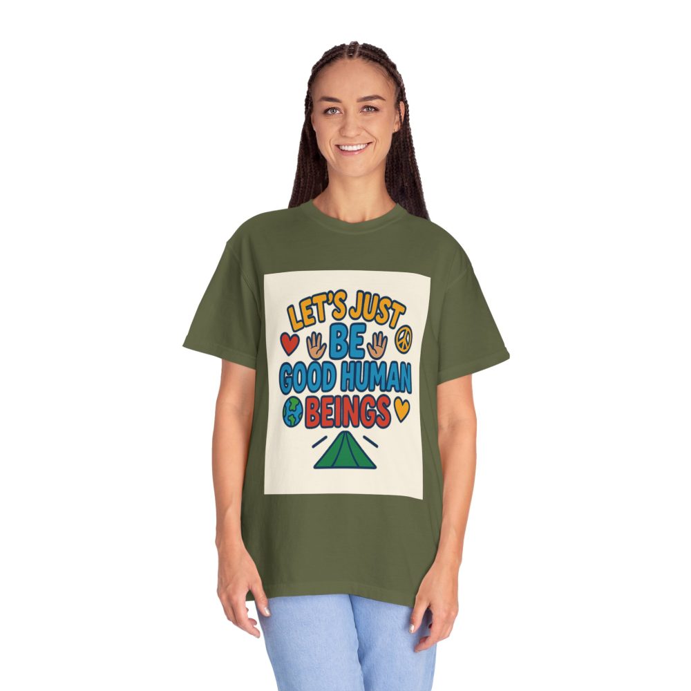 Let's Just Be Good Human Beings - T-Shirt - Garment-Dyed Peaceful Vibes - Image 3