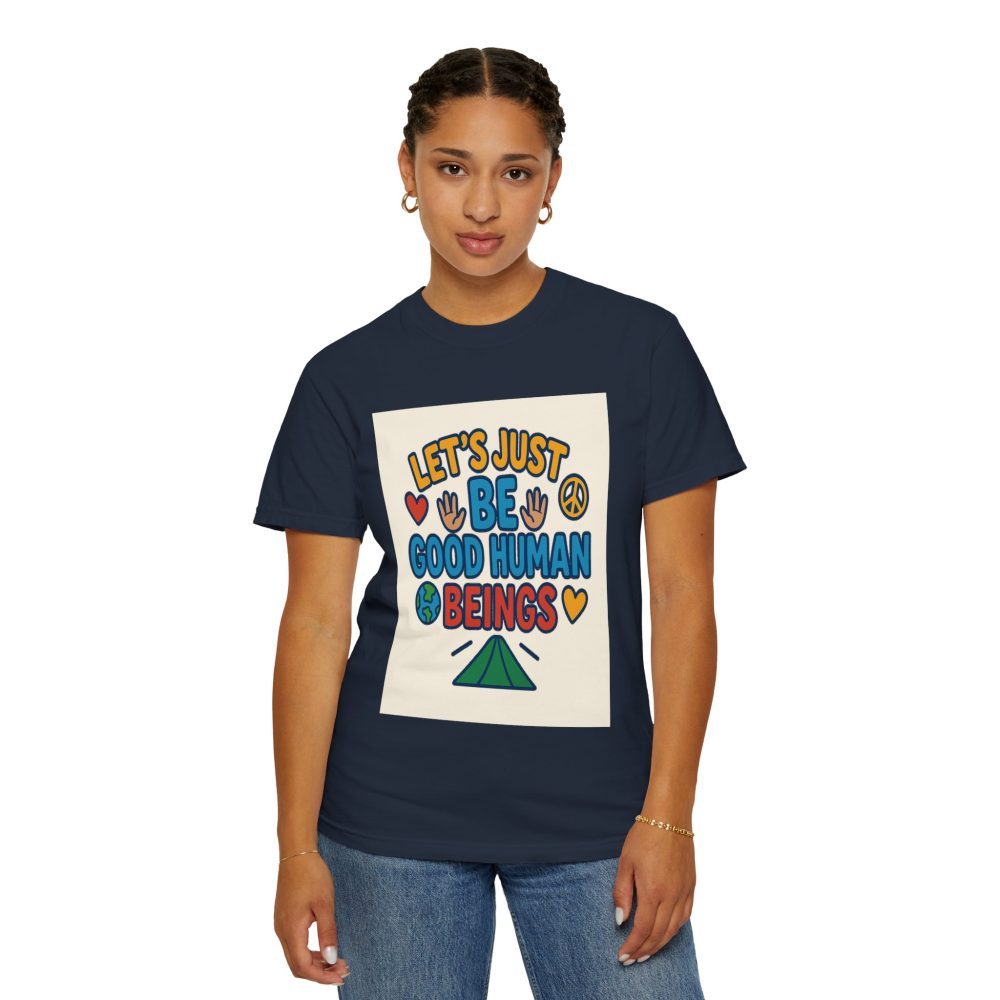 Let's Just Be Good Human Beings - T-Shirt - Garment-Dyed Peaceful Vibes - Image 20