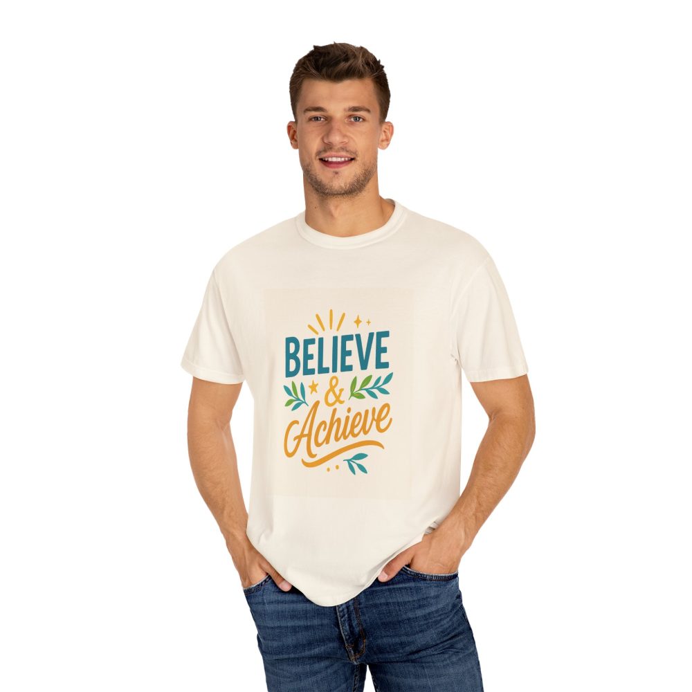 Inspirational Unisex Garment-Dyed T-Shirt - Believe and Achieve – Motivational Mindset Design for Dreamers and Doers