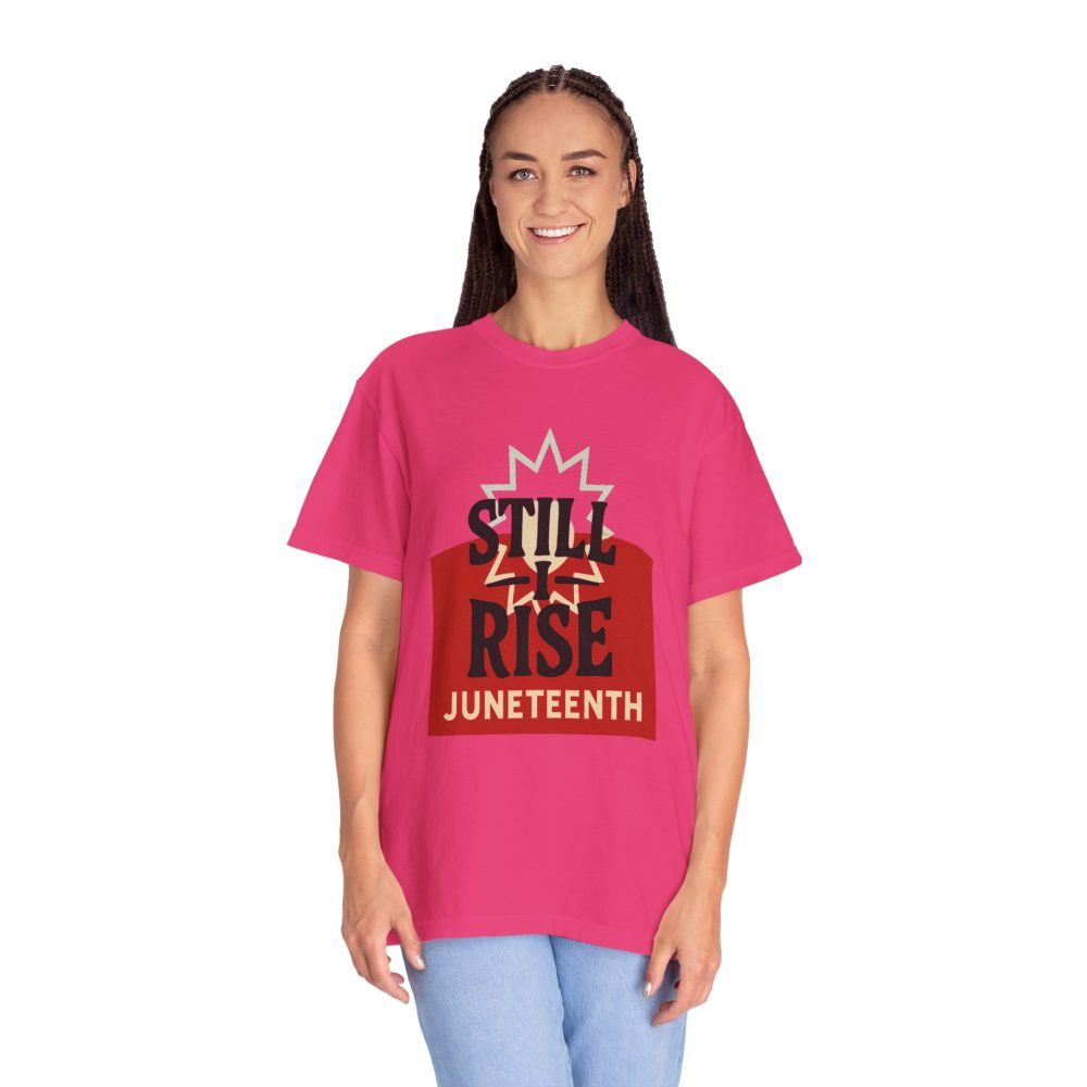 Juneteenth Unisex Garment-Dyed T-Shirt - Still Rise – Resilient and Empowering Quote Design - Image 18