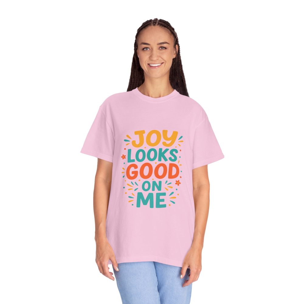 Joy Looks Good On Me - Unisex Garment-Dyed T-Shirt - Image 14