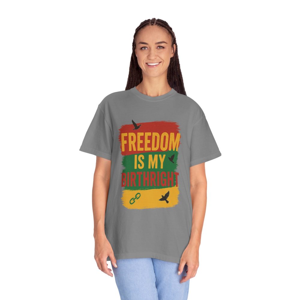 Freedom Is My Birth Right – Patriotic & Empowering Statement Design - Unisex Garment-Dyed T-Shirt - Image 10