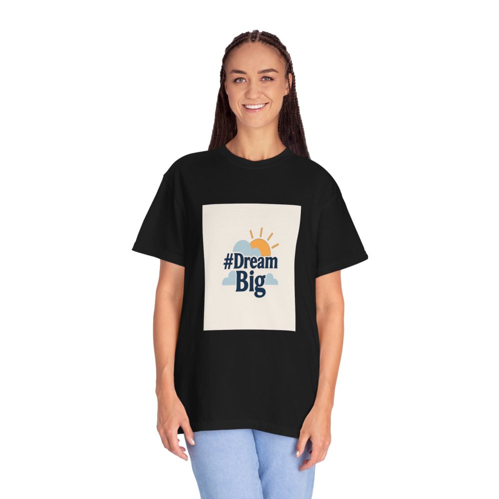 Dream Big - Unisex Garment-Dyed T-Shirt - Image 14