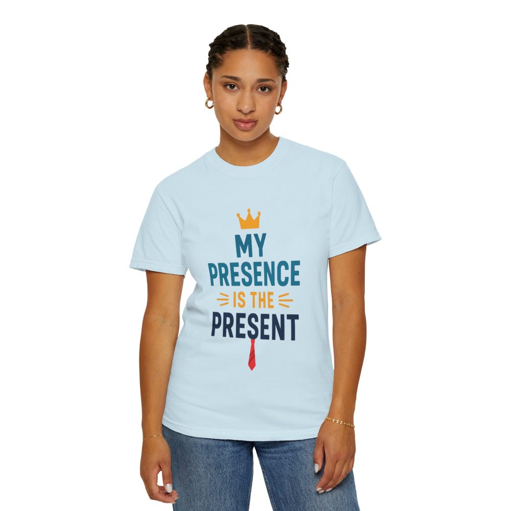 My Presence is the Present - Unisex Garment-Dyed T-Shirt - Gift for Dads, Birthdays, Celebrations - Image 12