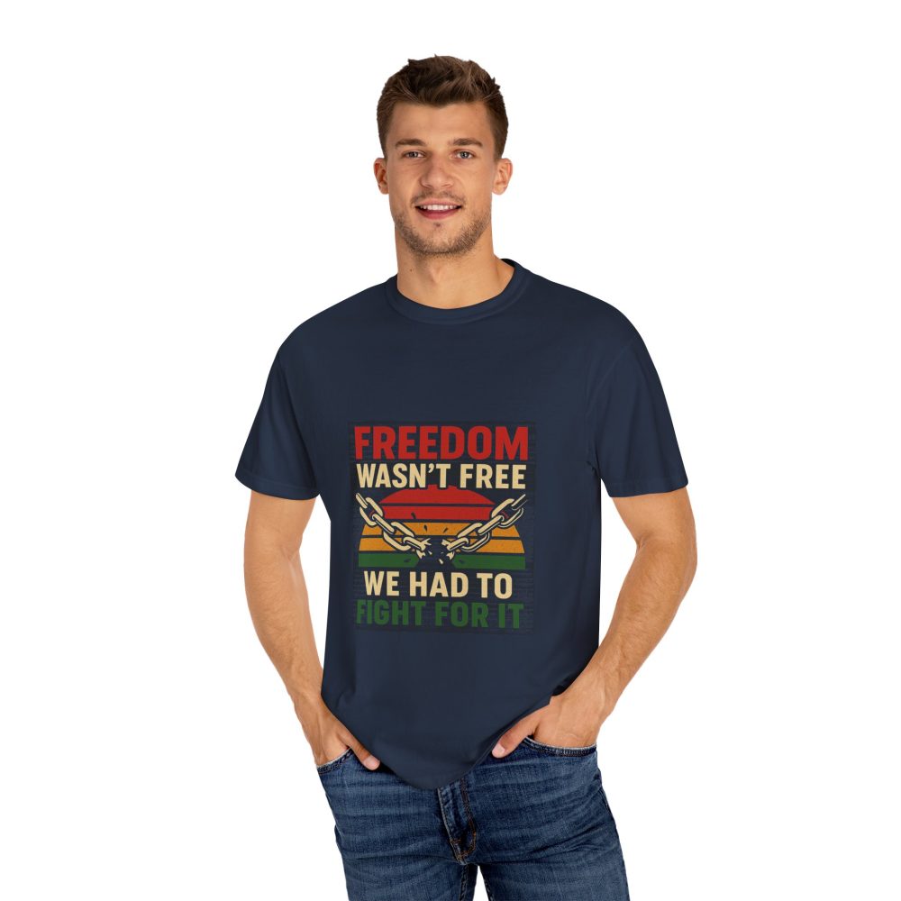 Freedom Wasn’t Free – Honoring Sacrifice and Patriotism - Freedom T-Shirt - Unisex Garment-Dyed Tee for Activists - Image 9