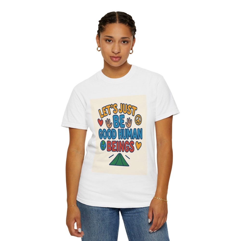 Let's Just Be Good Human Beings - T-Shirt - Garment-Dyed Peaceful Vibes - Image 8
