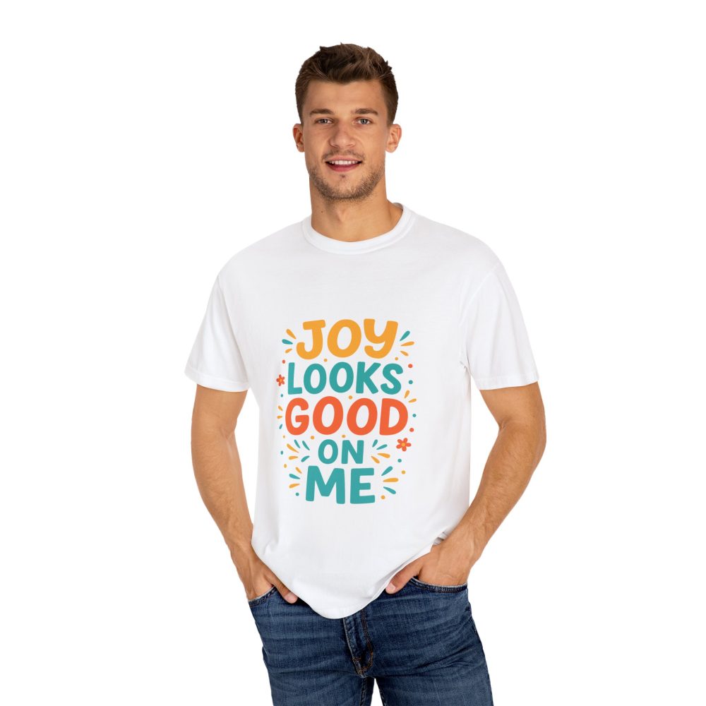 Joy Looks Good On Me - Unisex Garment-Dyed T-Shirt - Image 5