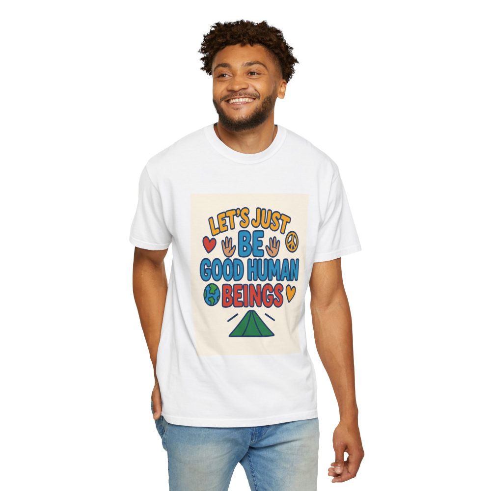Let's Just Be Good Human Beings - T-Shirt - Garment-Dyed Peaceful Vibes - Image 7