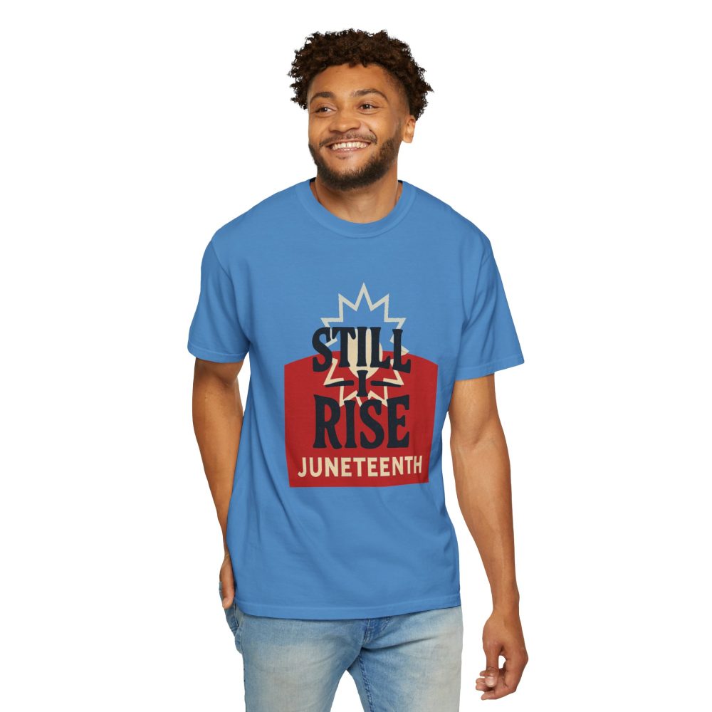 Juneteenth Unisex Garment-Dyed T-Shirt - Still Rise – Resilient and Empowering Quote Design - Image 11
