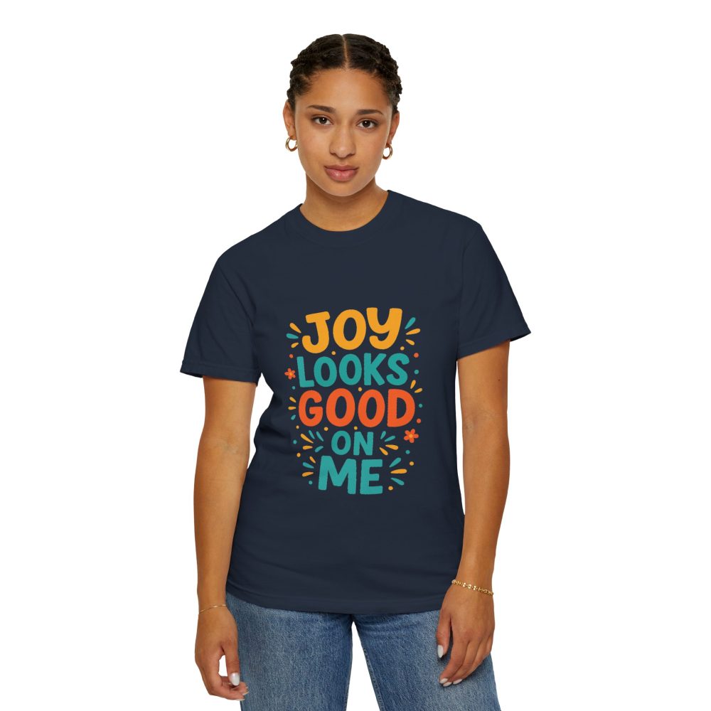Joy Looks Good On Me - Unisex Garment-Dyed T-Shirt