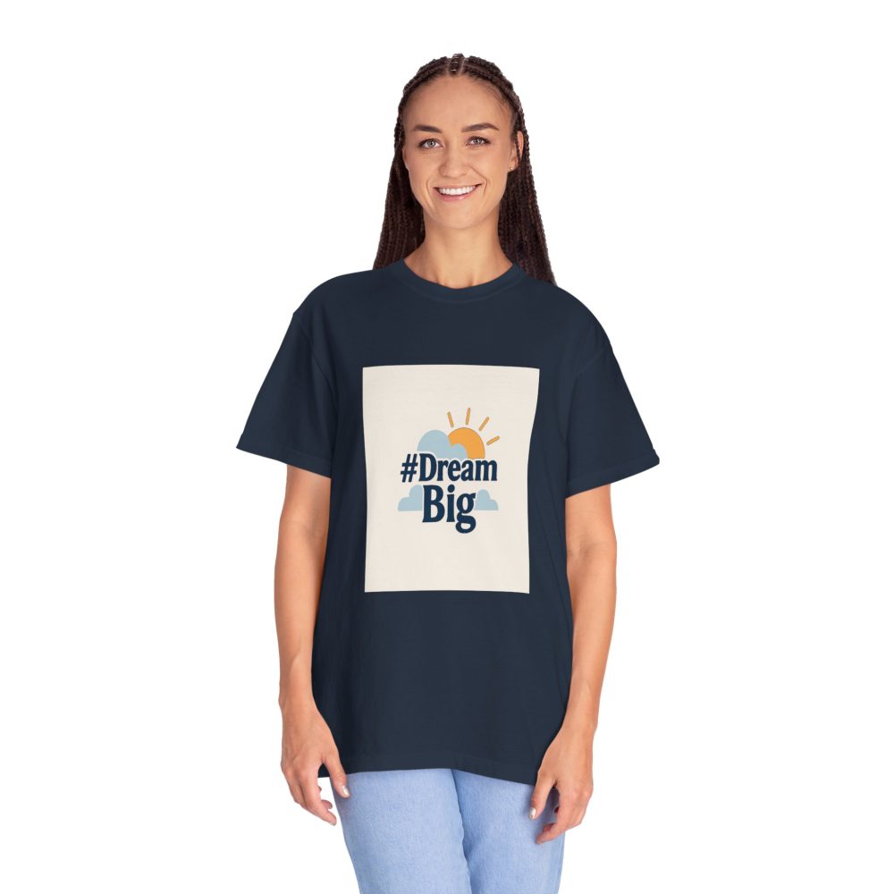 Dream Big - Unisex Garment-Dyed T-Shirt - Image 10
