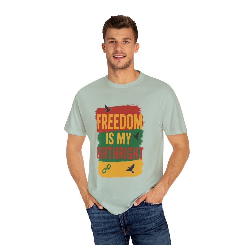 Freedom Is My Birth Right – Patriotic & Empowering Statement Design - Unisex Garment-Dyed T-Shirt - Image 15