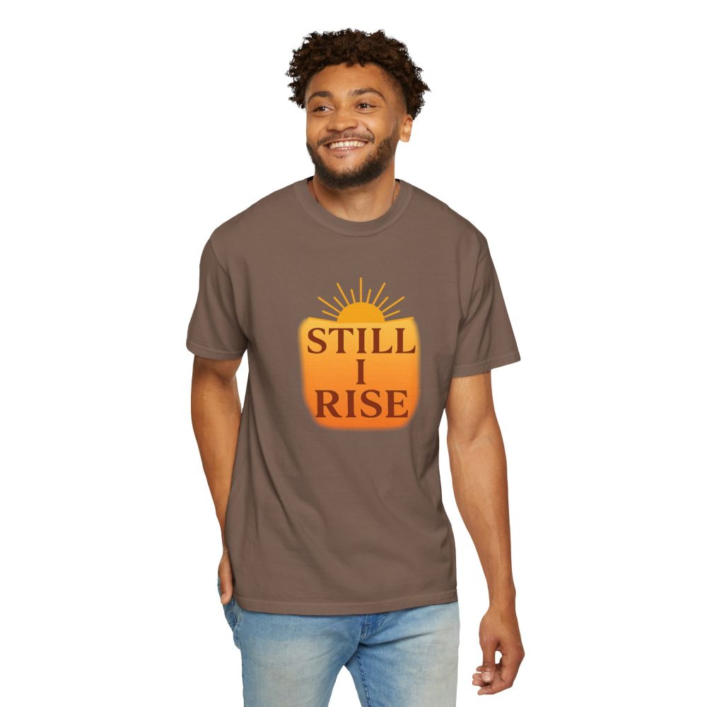 Unisex Garment-Dyed T-Shirt - Still I Rise – Inspirational Resilience Quote - Inspirational Tee - Image 3