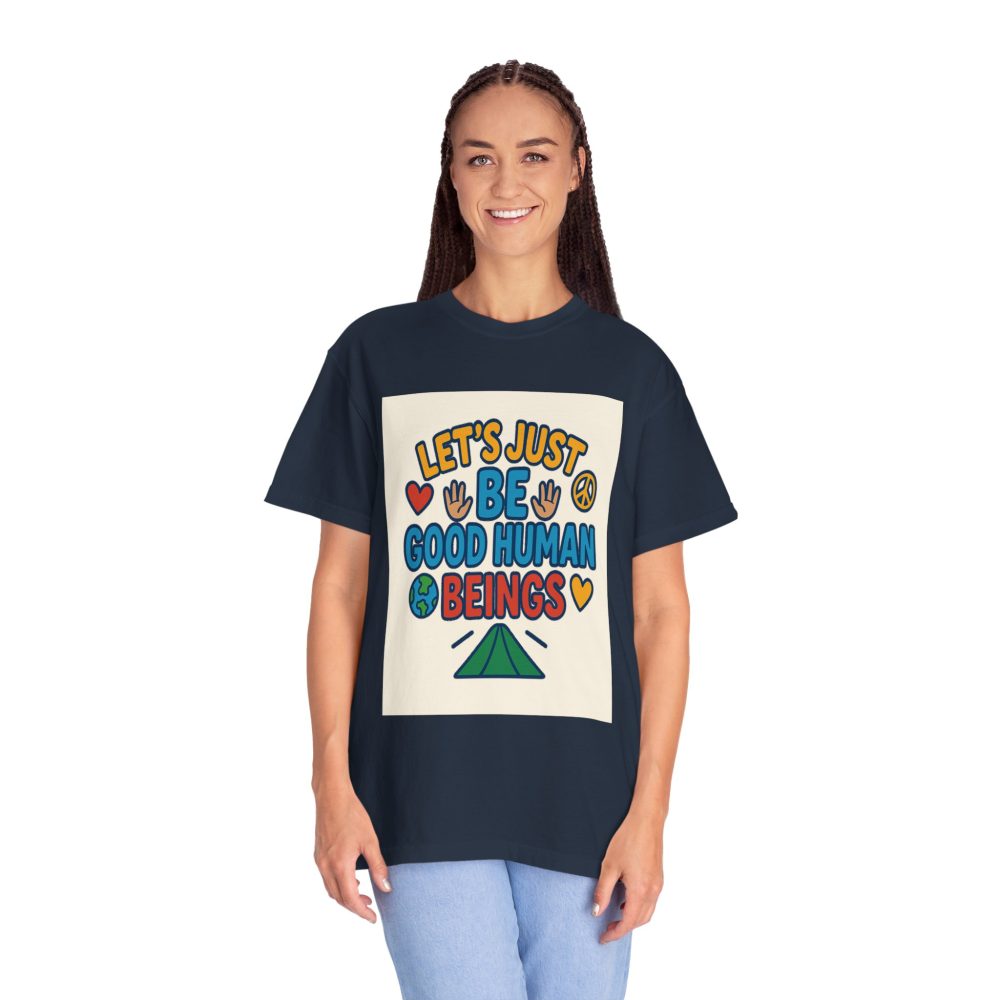 Let's Just Be Good Human Beings - T-Shirt - Garment-Dyed Peaceful Vibes - Image 18