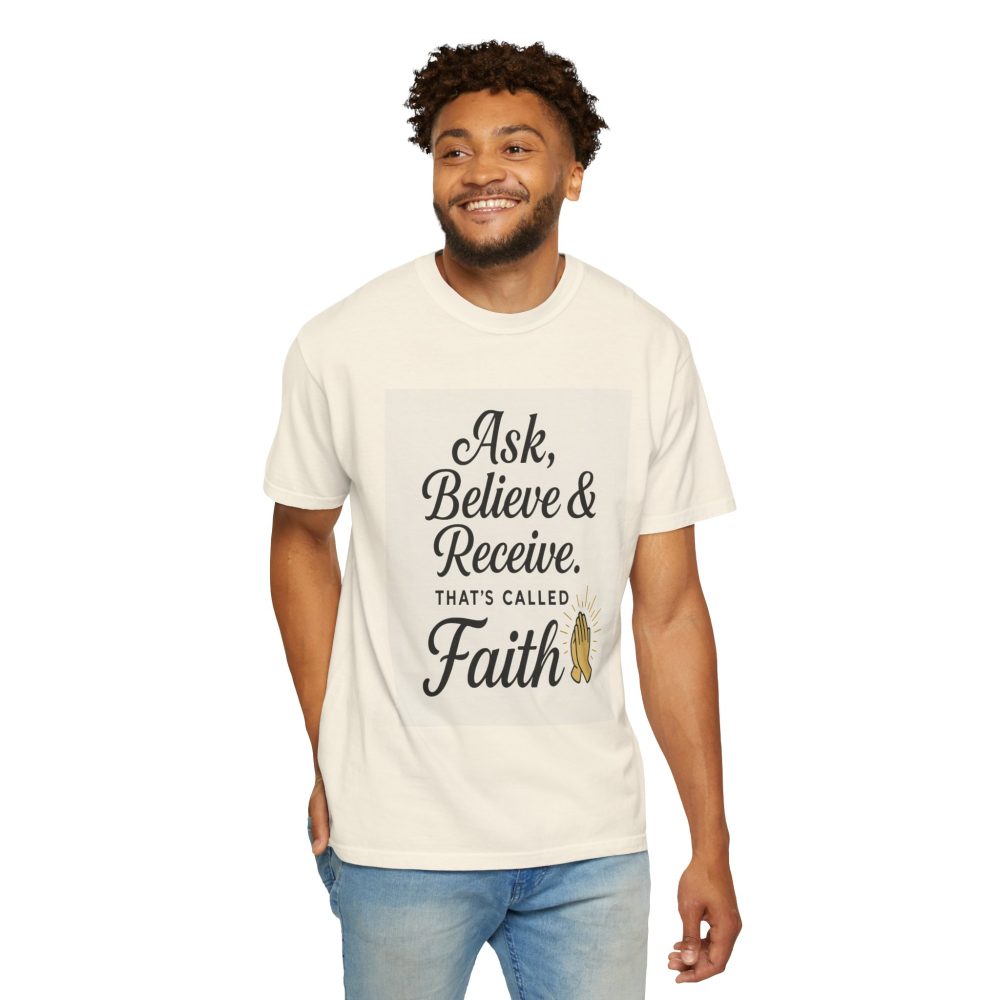 Faith-Inspiring Unisex Garment-Dyed T-Shirt - Ask, Believe & Receive