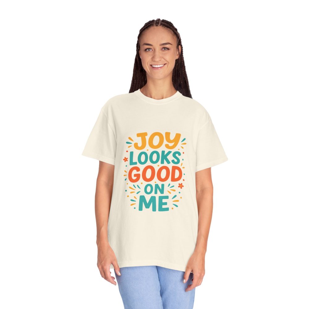 Joy Looks Good On Me - Unisex Garment-Dyed T-Shirt - Image 10