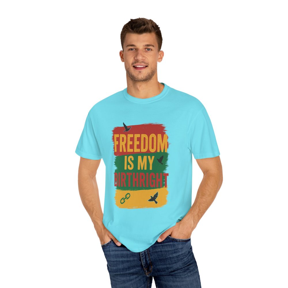 Freedom Is My Birth Right – Patriotic & Empowering Statement Design - Unisex Garment-Dyed T-Shirt - Image 19