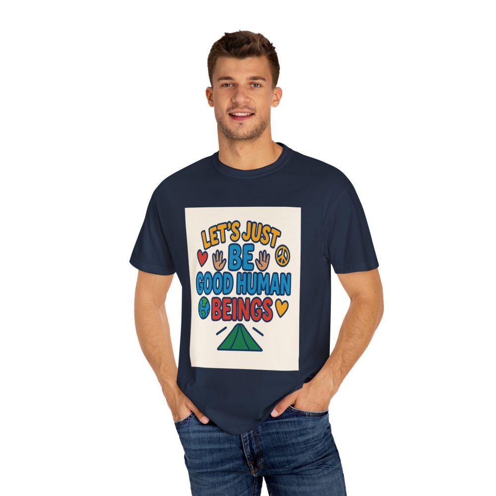 Let's Just Be Good Human Beings - T-Shirt - Garment-Dyed Peaceful Vibes - Image 17