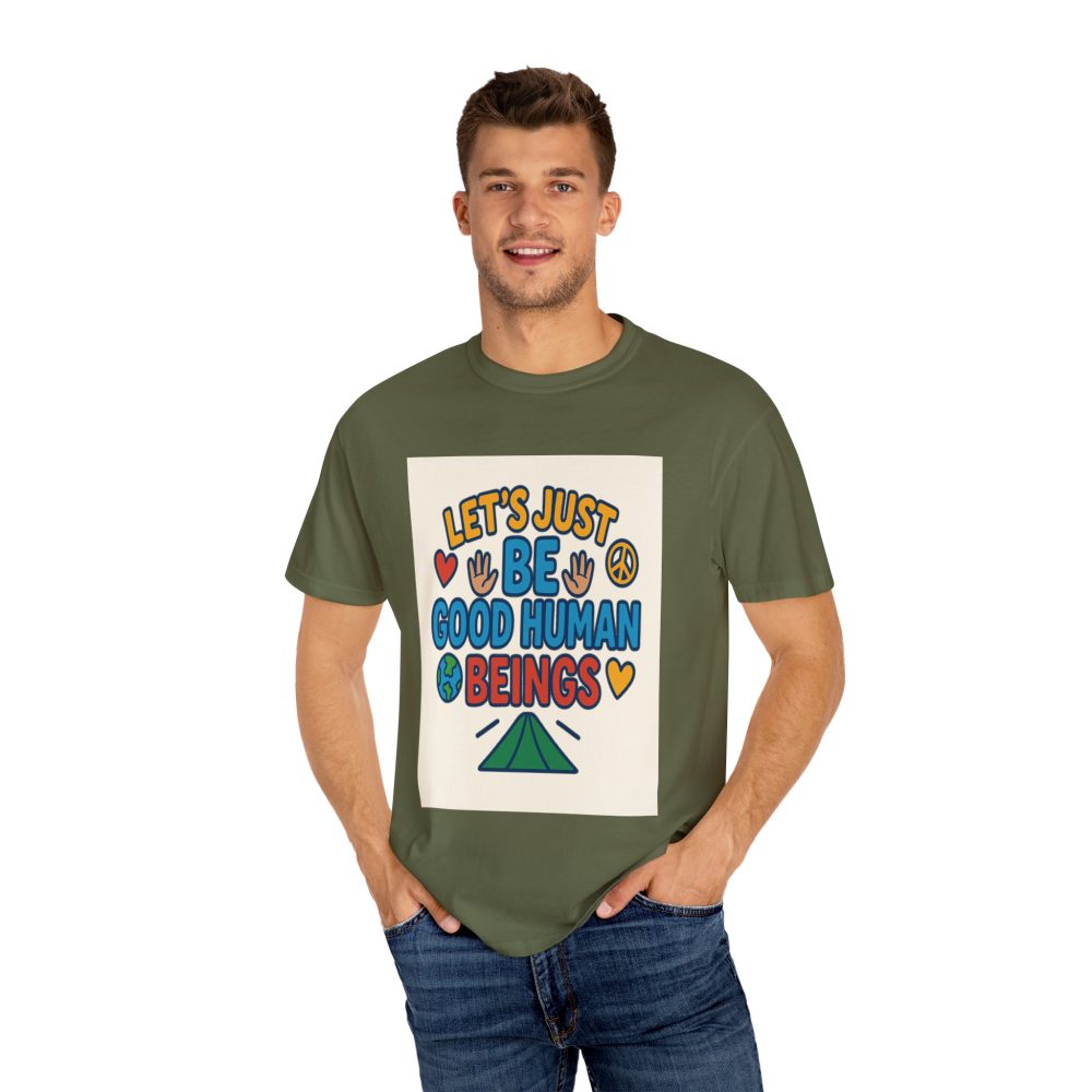 Let's Just Be Good Human Beings - T-Shirt - Garment-Dyed Peaceful Vibes - Image 2