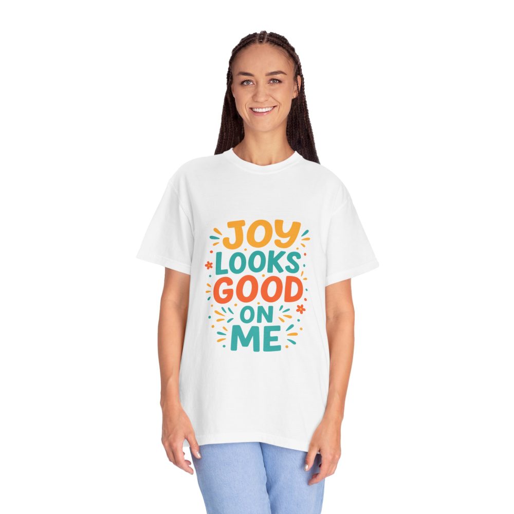 Joy Looks Good On Me - Unisex Garment-Dyed T-Shirt - Image 6