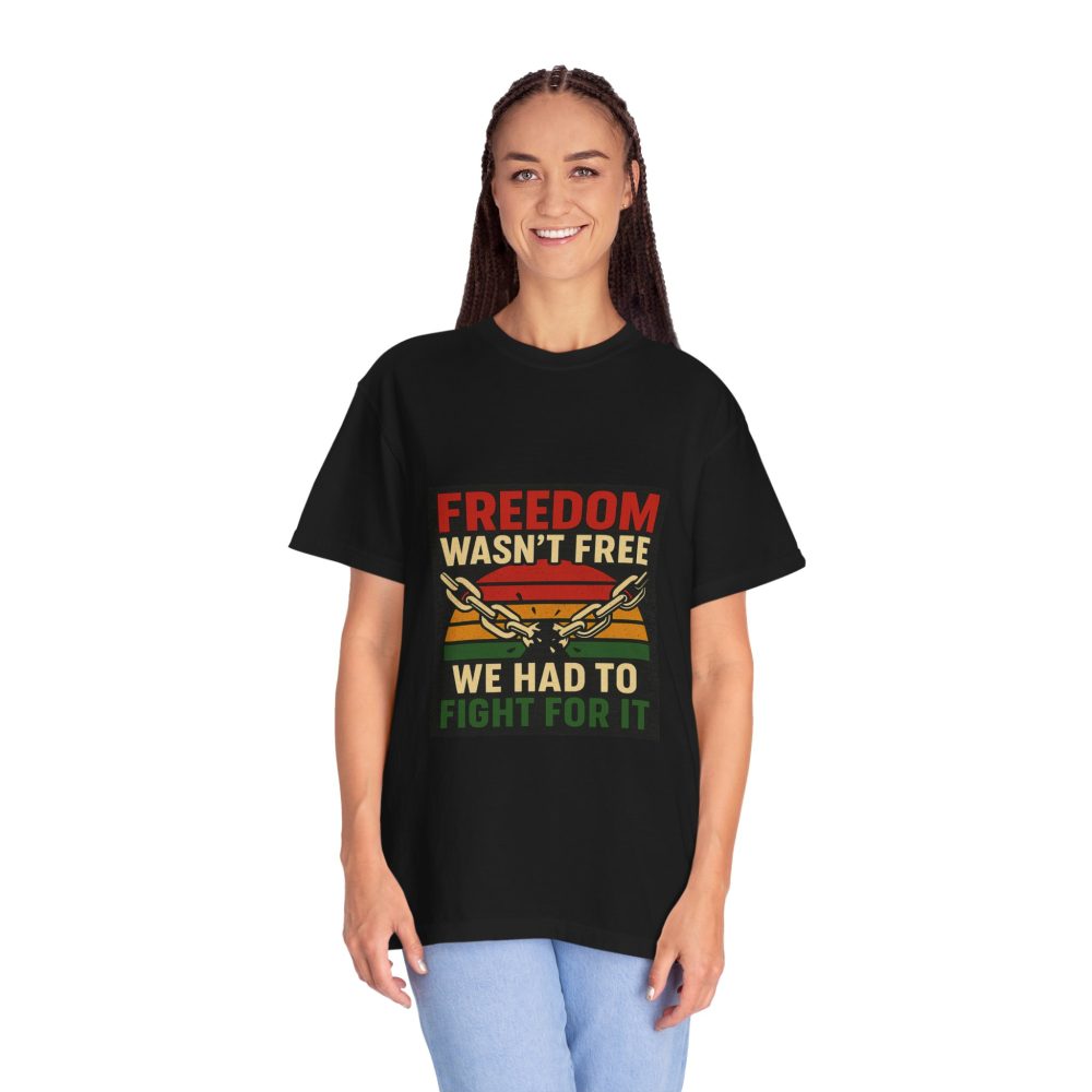Freedom Wasn’t Free – Honoring Sacrifice and Patriotism - Freedom T-Shirt - Unisex Garment-Dyed Tee for Activists - Image 2