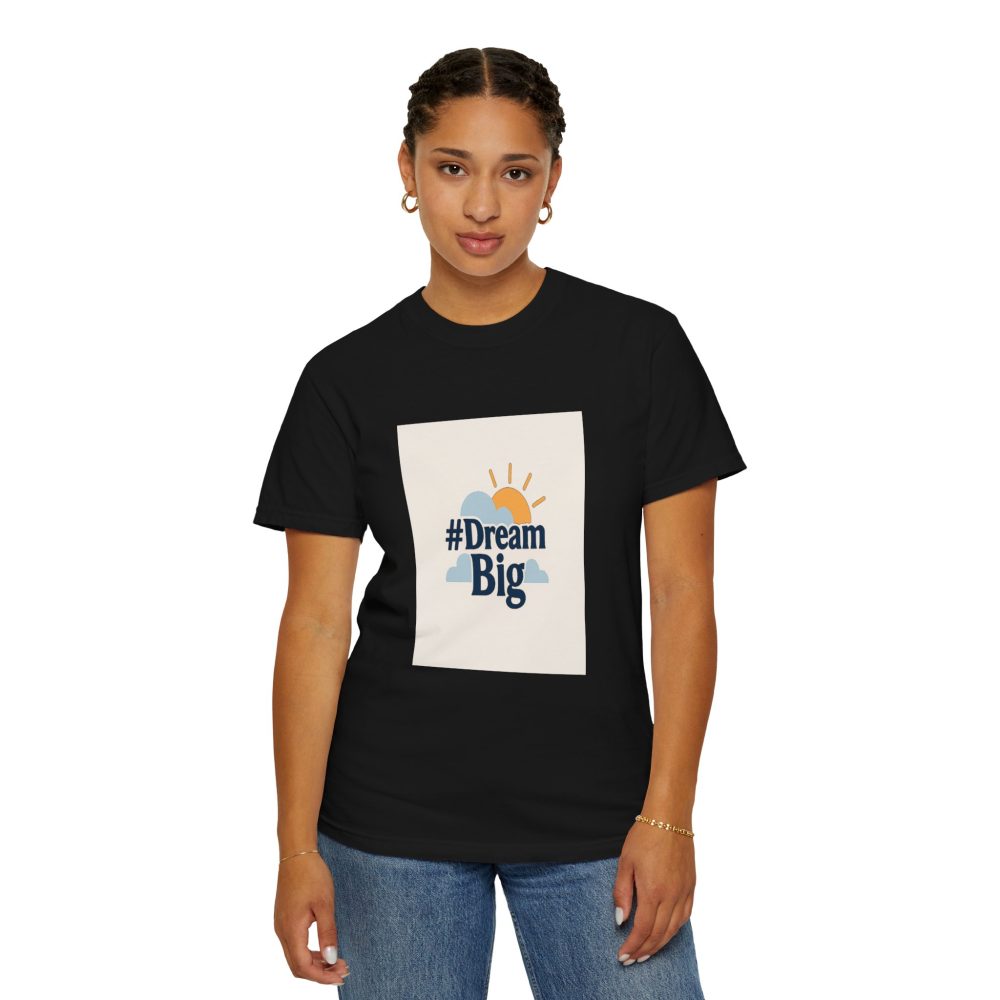 Dream Big - Unisex Garment-Dyed T-Shirt - Image 16