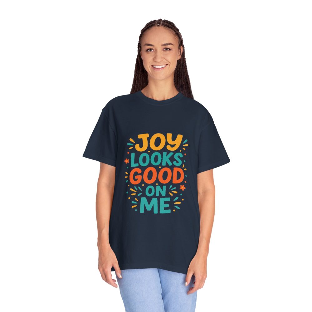 Joy Looks Good On Me - Unisex Garment-Dyed T-Shirt - Image 3