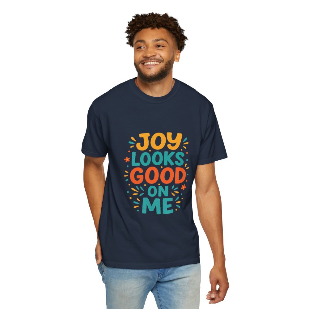 Joy Looks Good On Me - Unisex Garment-Dyed T-Shirt - Image 4