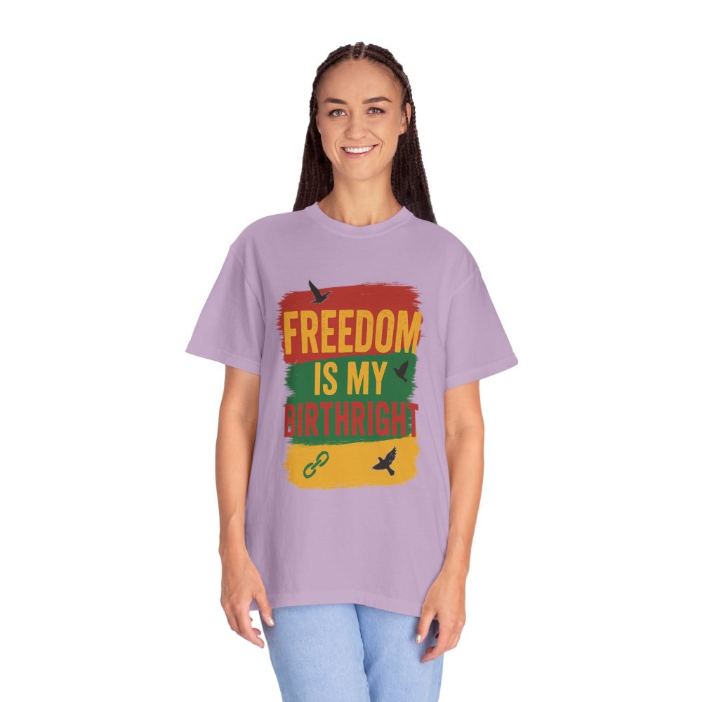 Freedom Is My Birth Right – Patriotic & Empowering Statement Design - Unisex Garment-Dyed T-Shirt - Image 30