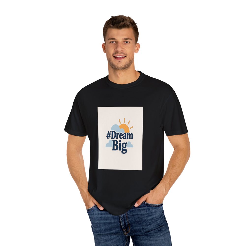 Dream Big - Unisex Garment-Dyed T-Shirt - Image 13
