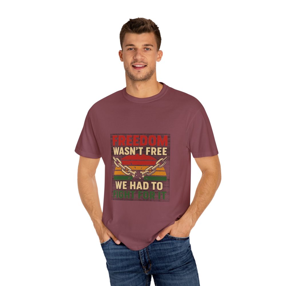 Freedom Wasn’t Free – Honoring Sacrifice and Patriotism - Freedom T-Shirt - Unisex Garment-Dyed Tee for Activists - Image 13