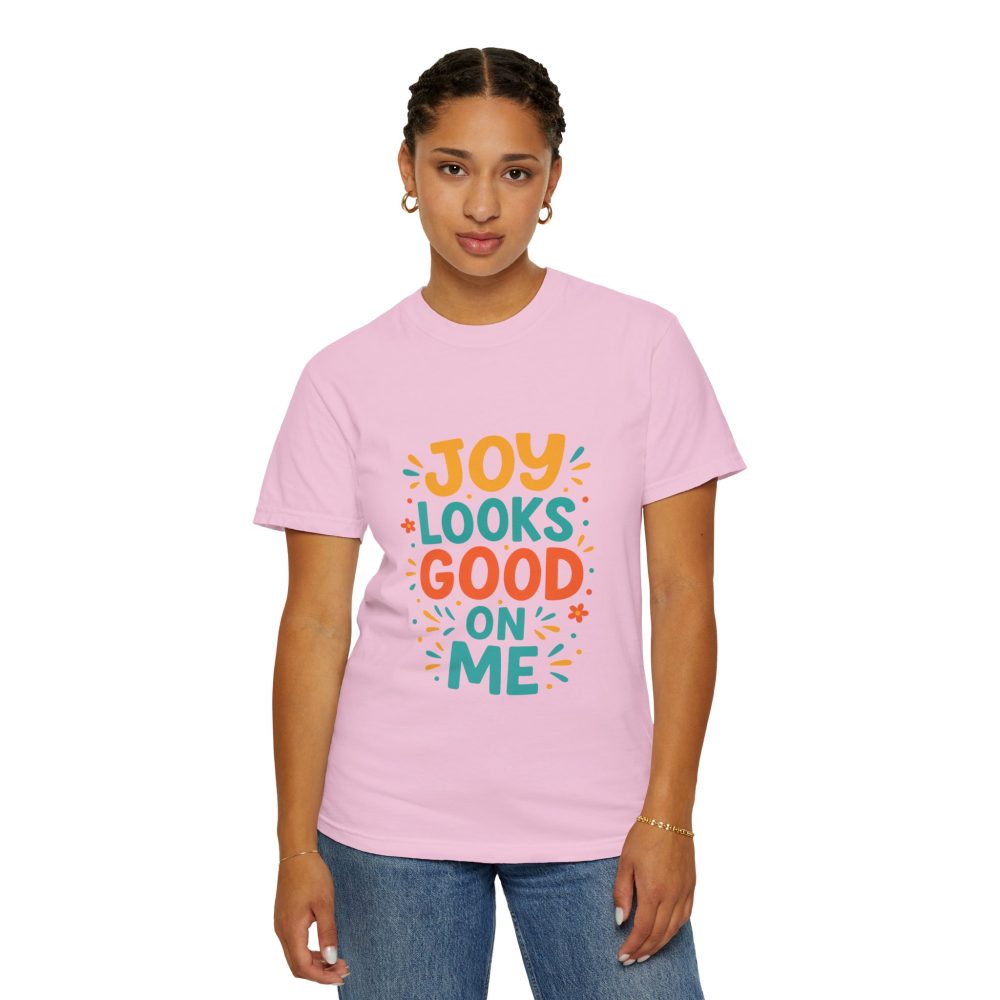 Joy Looks Good On Me - Unisex Garment-Dyed T-Shirt - Image 16