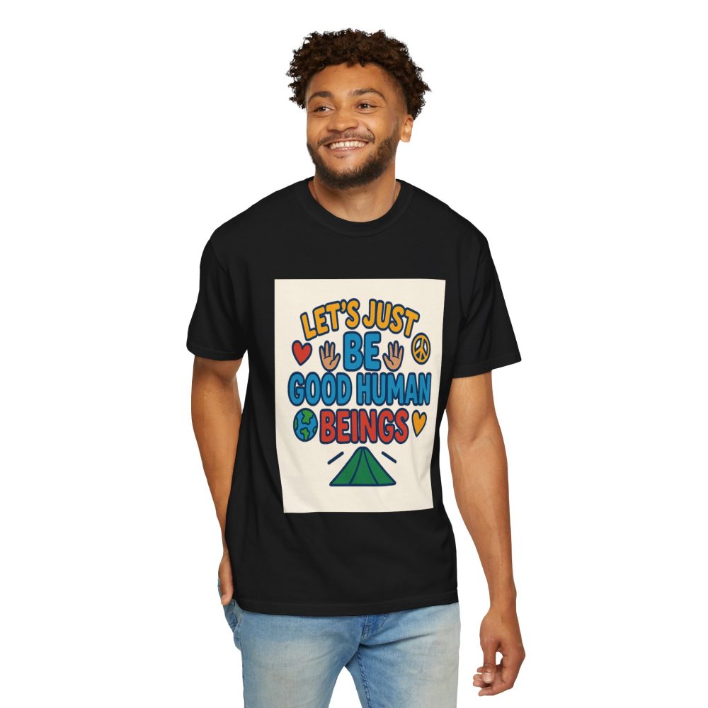 Let's Just Be Good Human Beings - T-Shirt - Garment-Dyed Peaceful Vibes - Image 15