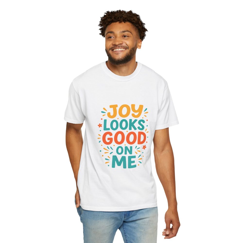 Joy Looks Good On Me - Unisex Garment-Dyed T-Shirt - Image 7