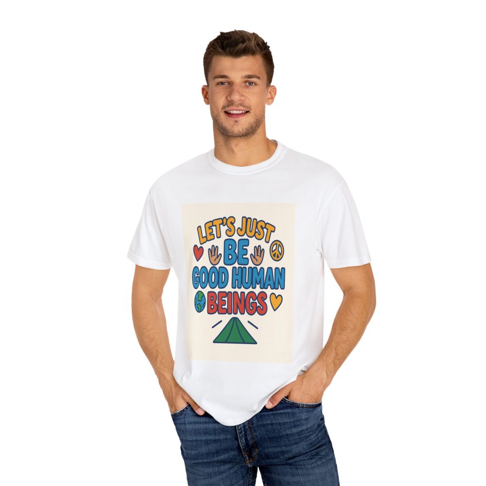 Let's Just Be Good Human Beings - T-Shirt - Garment-Dyed Peaceful Vibes - Image 5