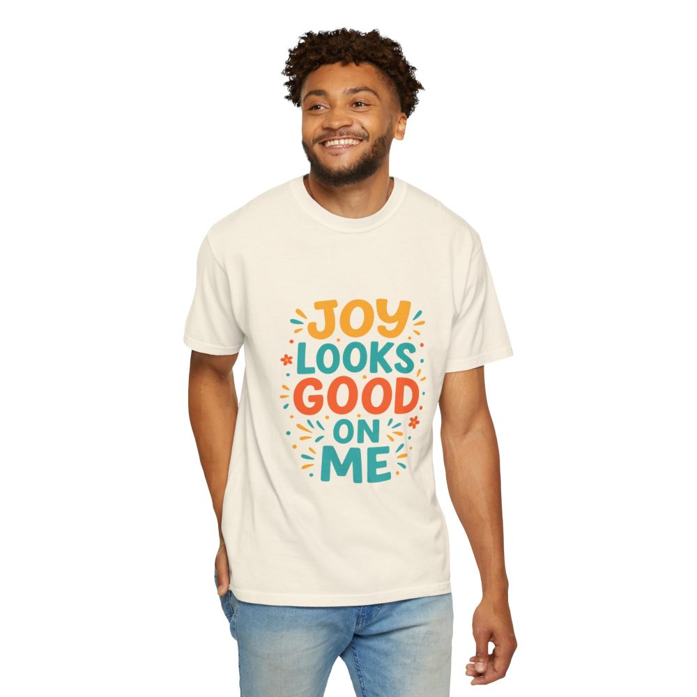 Joy Looks Good On Me - Unisex Garment-Dyed T-Shirt - Image 11