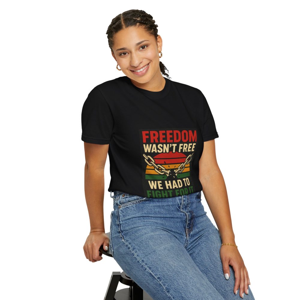 Freedom Wasn’t Free – Honoring Sacrifice and Patriotism - Freedom T-Shirt - Unisex Garment-Dyed Tee for Activists - Image 3