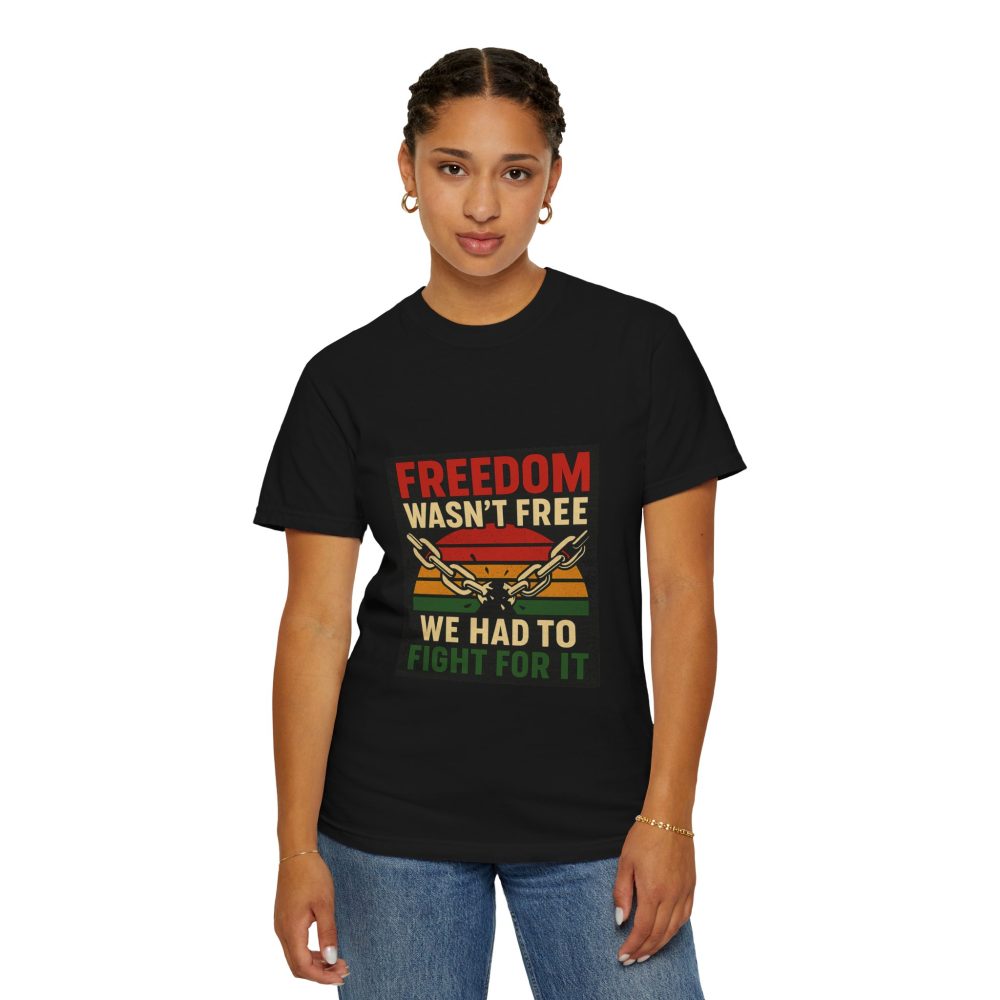 Freedom Wasn’t Free – Honoring Sacrifice and Patriotism - Freedom T-Shirt - Unisex Garment-Dyed Tee for Activists - Image 4
