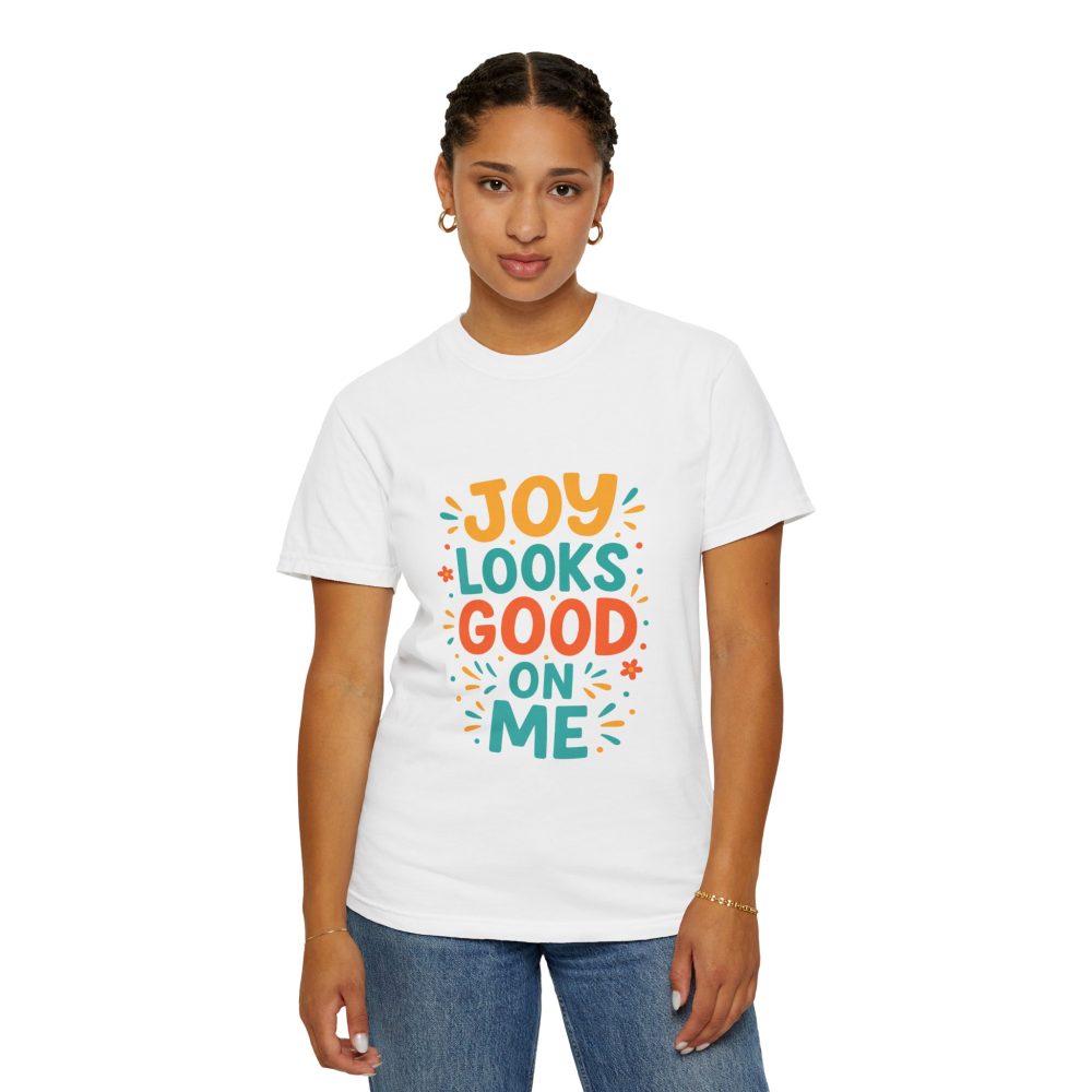 Joy Looks Good On Me - Unisex Garment-Dyed T-Shirt - Image 8