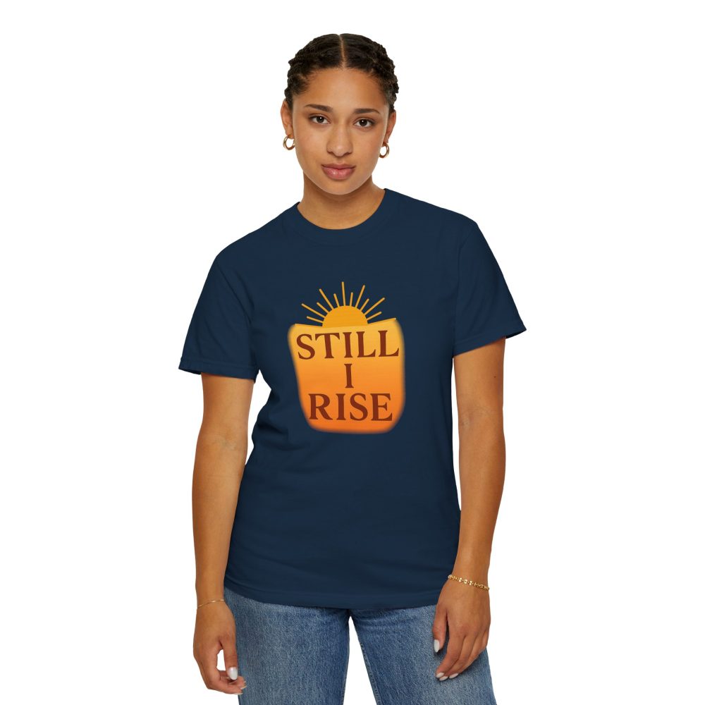 Unisex Garment-Dyed T-Shirt - Still I Rise – Inspirational Resilience Quote - Inspirational Tee - Image 8