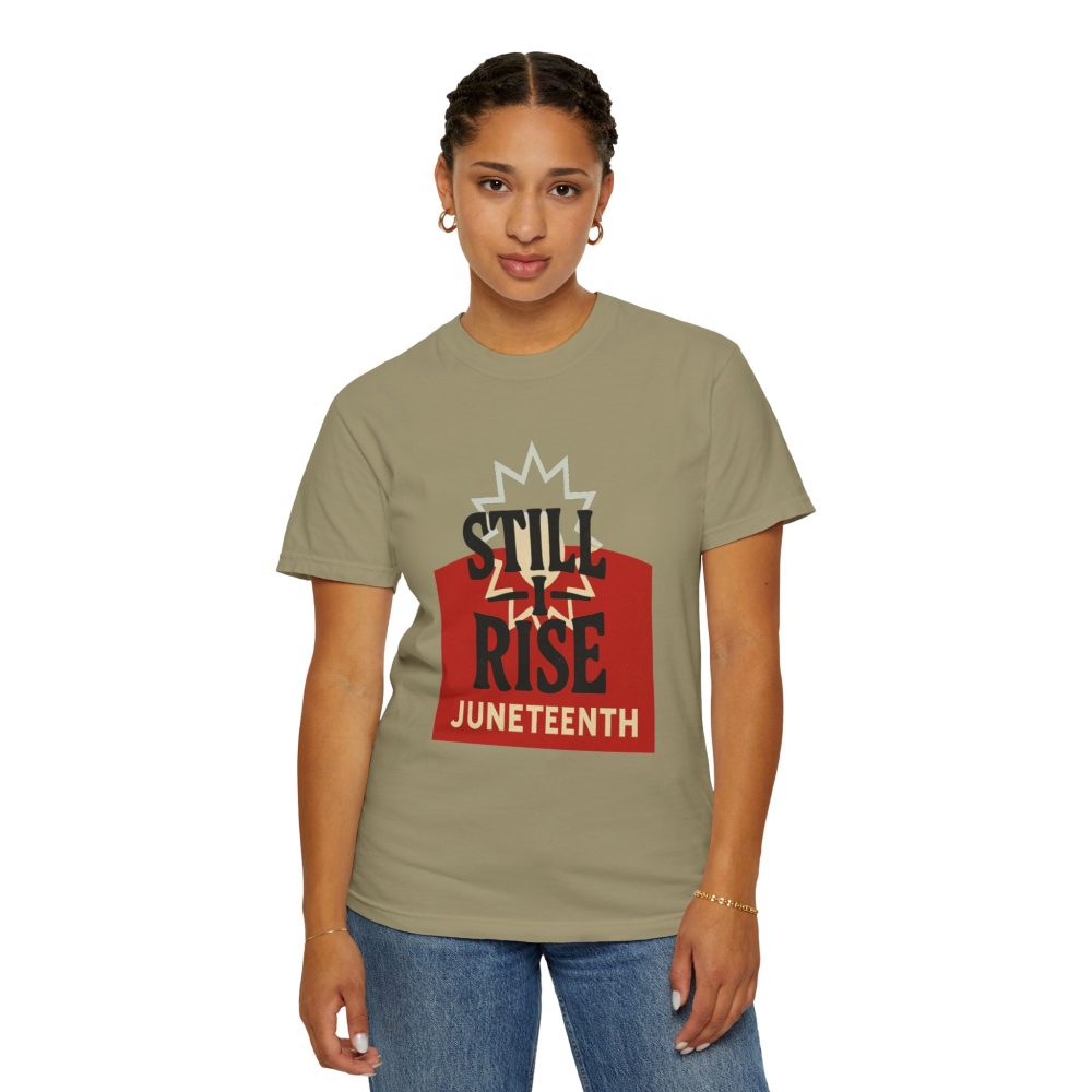 Juneteenth Unisex Garment-Dyed T-Shirt - Still Rise – Resilient and Empowering Quote Design