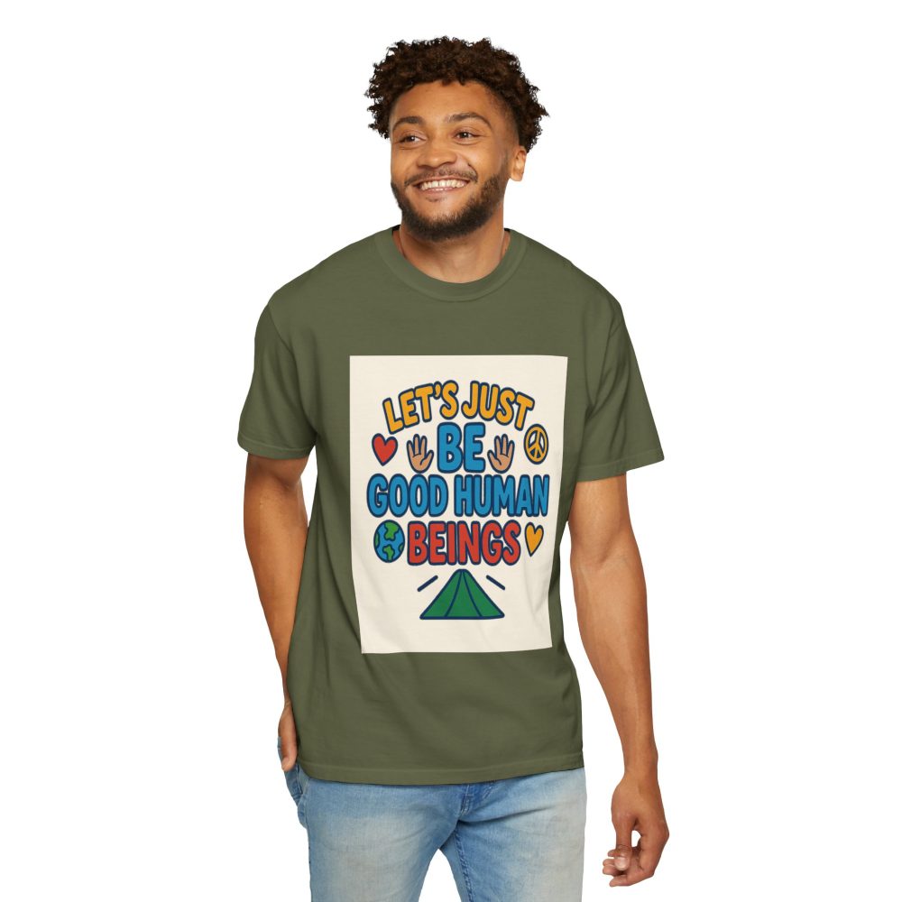 Let's Just Be Good Human Beings - T-Shirt - Garment-Dyed Peaceful Vibes - Image 4