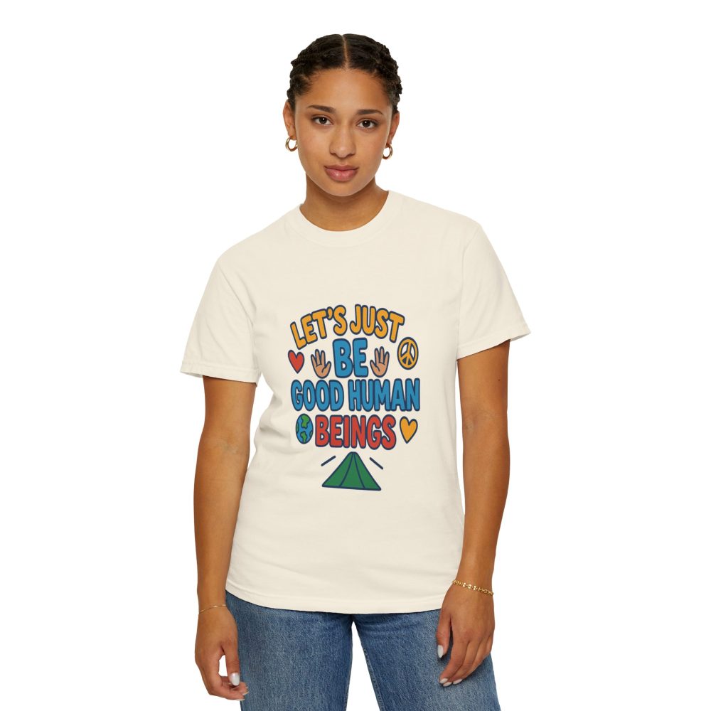 Let's Just Be Good Human Beings - T-Shirt - Garment-Dyed Peaceful Vibes - Image 12