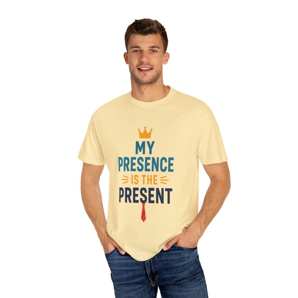 My Presence is the Present - Unisex Garment-Dyed T-Shirt - Gift for Dads, Birthdays, Celebrations - Image 5