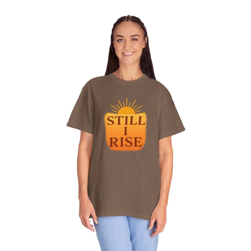 Unisex Garment-Dyed T-Shirt - Still I Rise – Inspirational Resilience Quote - Inspirational Tee